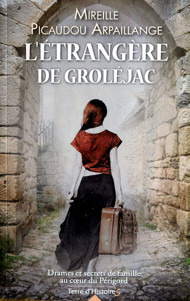 Couverture du livre « L’étrangère de Groléjac » de Mireille Picaudou-Arpaillange, édité par Terre d’Histoire